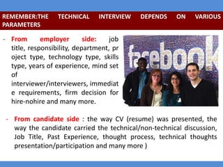REMEMBER:THE
PARAMETERS

TECHNICAL

INTERVIEW

DEPENDS

ON

VARIOUS

- From
employer
side:
job
title, responsibility, depa...
