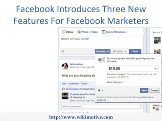 Facebook Introduces Three New
Features For Facebook Marketers




        http://www.wikimotive.com
 