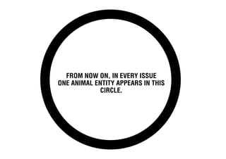 From now on, in every issue
one animal entity appears in this
             circle.
 