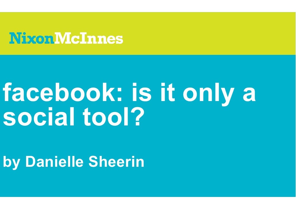 facebook: is it only a
social tool?
by Danielle Sheerin
 