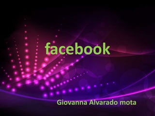 facebook
Giovanna Alvarado mota
 