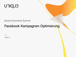 Facebook Kampagnen Optimierung Social Commerce Summit 23/06/11 