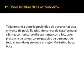 18.-Esta es la mejor forma de utilizar las mas modernas formas de Marketing, ya que representan las siguientes  ventajas:de expansión rapidez, facilidad y dinero,