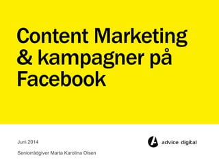 Content Marketing
& kampagner på
Facebook
Juni 2014
Seniorrådgiver Marta Karolina Olsen
 
