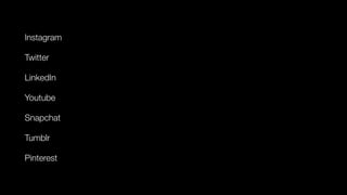 Instagram
Twitter
LinkedIn
Youtube
Snapchat
Tumblr
Pinterest
 