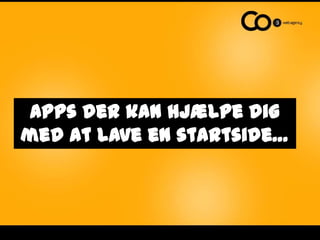 Apps der kan hjælpe dig
med at lave en startside…
 