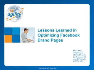 Lessons Learned in
Optimizing Facebook
Brand Pages




Confidential to IT Agility LLC
 
