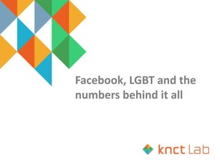Facebook, LGBT and the
numbers behind it all
 