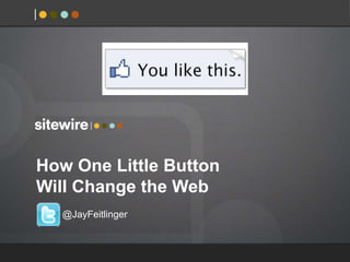 How One Little ButtonWill Change the Web 