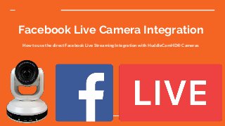 Facebook Live Camera Integration
How to use the direct Facebook Live Streaming Integration with HuddleCamHD® Cameras
 