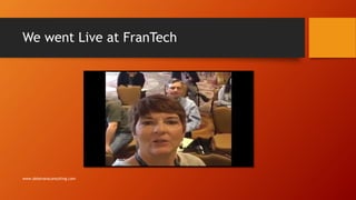We went Live at FranTech
www.debevansconsulting.com
 