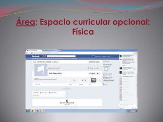 Área: Espacio curricular opcional:
              Física
 