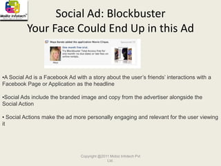 There are more than 30 million active users currently accessing Facebook via their mobile devicesCopyright @2011 Mobiz Infotech Pvt Ltd.