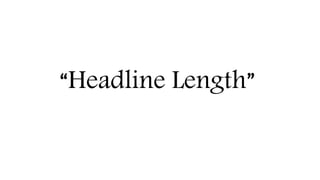 “Headline Length”
 