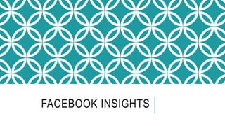 FACEBOOK INSIGHTS
 