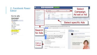 2. Facebook Power
Editor
Go to ads
manager
 