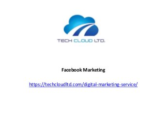 Facebook Marketing
https://techcloudltd.com/digital-marketing-service/
 