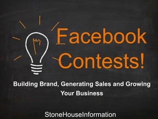 Facebook
Contests!
Building Brand, Generating Sales and Growing
Your Business

StoneHouseInformation

 