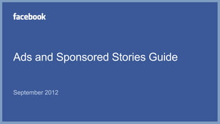 Ads and Sponsored Stories Guide


September 2012
 