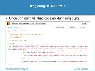Ứng dung: HTML Static

• Chọn ứng dụng và nhập code nội dung ứng dụng

 