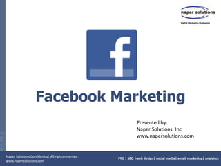 FacebookMarketing Presented by: Naper Solutions, Inc www.napersolutions.com 