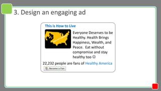 3. Design an engaging ad
          This is How to Live
                           Everyone Deserves to be
                ...