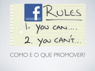 COMO E O QUE PROMOVER? 
 