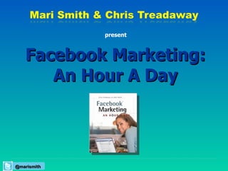 Facebook Marketing: An Hour A Day present @marismith 