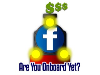 Are You Onboard Facebook's Marketing Gravy Train Yet?