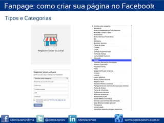 Fanpage: como criar sua página no Facebook
Tipos e Categorias




 /deniszaninilima   @deniszanini   /deniszanini   www.deniszanini.com.br
 