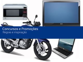 Concursos e Promoções
Regras e inspiração
 