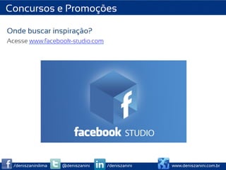 Concursos e Promoções

Onde buscar inspiração?
Acesse www.facebook-studio.com




  /deniszaninilima   @deniszanini   /deniszanini   www.deniszanini.com.br
 