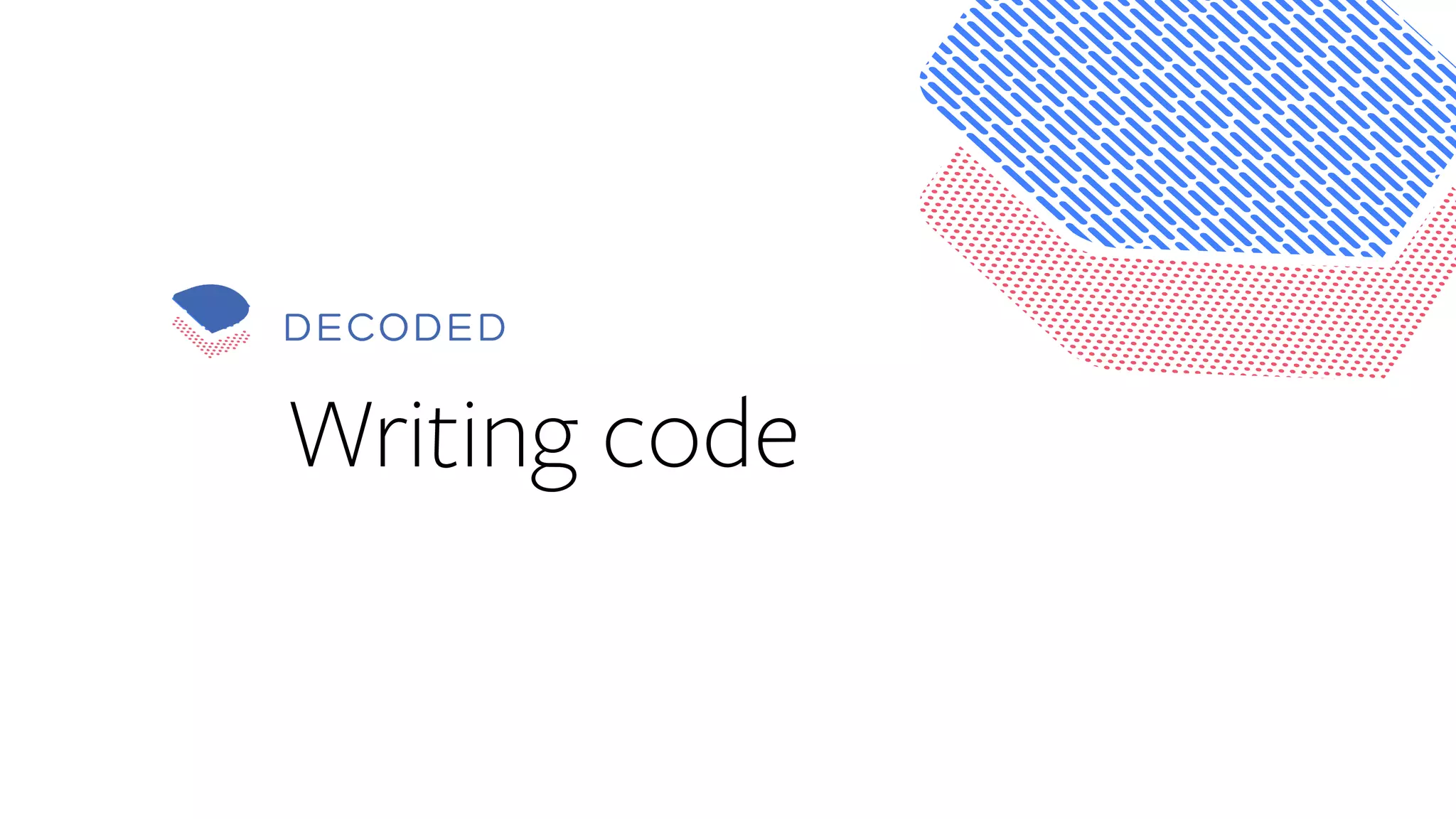 43
Writing code
 