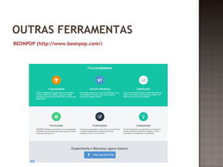 OUTRAS FERRAMENTAS 
BEONPOP (http://www.beonpop.com/) 
