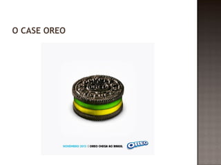 O CASE OREO 
 