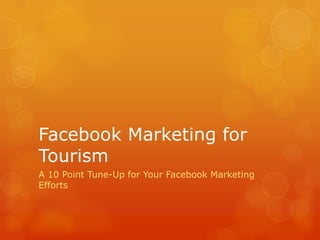 Facebook Marketing for Tourism  A 10 Point Tune-Up for Your Facebook Marketing Efforts 