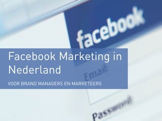 Facebook Marketing in
Nederland
VOOR BRAND MANAGERS EN MARKETEERS
 