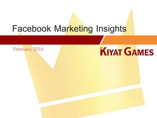 Facebook Marketing Insights
February 2014
 