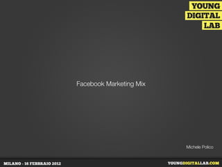 Facebook Marketing Mix




                         Michele Polico
 