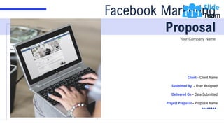 Your Company Name
Facebook Marketing
Proposal
Project Proposal - Proposal Name
Client - Client Name
Delivered On - Date Submitted
Submitted By - User Assigned
 