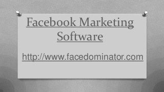 Facebook Marketing
Software
http://www.facedominator.com
 