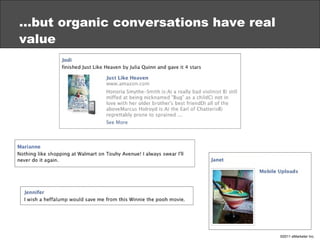 … but organic conversations have real value 