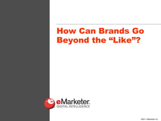 How Can Brands Go Beyond the  “Like”? 