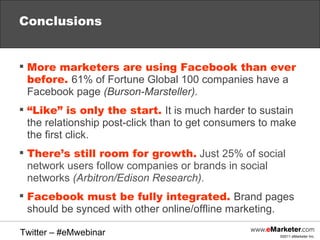 Conclusions <ul><li>More marketers are using Facebook than ever before.  61% of Fortune Global 100 companies have a Facebo...