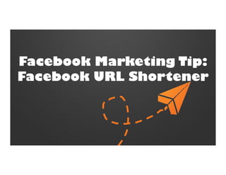 Facebook Marketing Tip:
Facebook URL Shortener

 