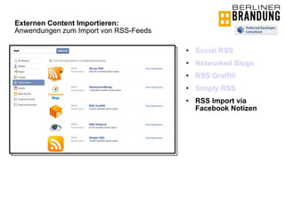 Externen Content Importieren:   Anwendungen zum Import von RSS-Feeds Social RSS Networked Blogs RSS Graffiti Simply RSS RSS Import via Facebook Notizen 