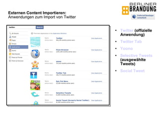 Externen Content Importieren:   Anwendungen zum Import von Twitter Twitter  (offizielle Anwendung) Twitter Tab Yoono Selective Tweets  (ausgewählte Tweets) Social Tweet 