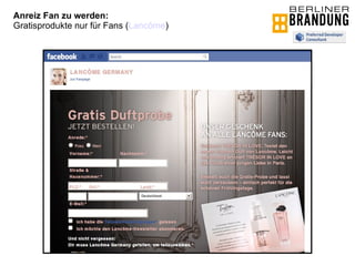 Anreiz Fan zu werden:  Gratisprodukte nur für Fans ( Lancôme ) 