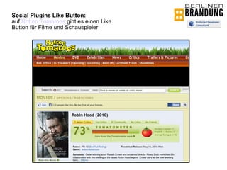 Social Plugins Like Button:  auf  Rotten Tomatoes  gibt es einen Like Button für Filme und Schauspieler 