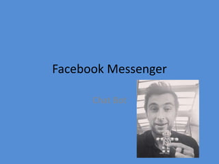 Facebook Messenger
Chat Bot
 
